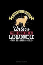 Always Be Yourself Unless You Can Be A Labradoodle Then Be A Labradoodle