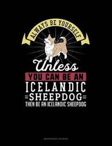 Always Be Yourself Unless You Can Be an Icelandic Sheepdog Then Be an Icelandic Sheepdog