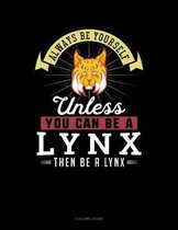 Always Be Yourself Unless You Can Be a Lynx Then Be a Lynx