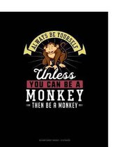 Always Be Yourself Unless You Can Be a Monkey Then Be a Monkey