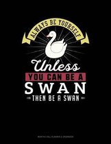 Always Be Yourself Unless You Can Be a Swan Then Be a Swan