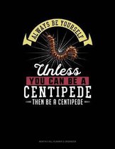 Always Be Yourself Unless You Can Be a Centipede Then Be a Centipede