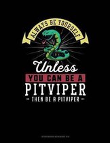 Always Be Yourself Unless You Can Be a Pitviper Then Be a Pitviper