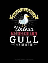 Always Be Yourself Unless You Can Be a Gull Then Be a Gull