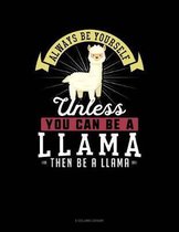 Always Be Yourself Unless You Can Be a Llama Then Be a Llama
