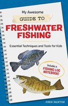 My Awesome Field Guide for Kids- My Awesome Guide to Freshwater Fishing