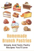 Homemade Brunch Pastries: Simple And Tasty Pastry Recipes You'll Love