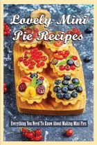 Lovely Mini Pie Recipes: Everything You Need To Know About Making Mini Pies