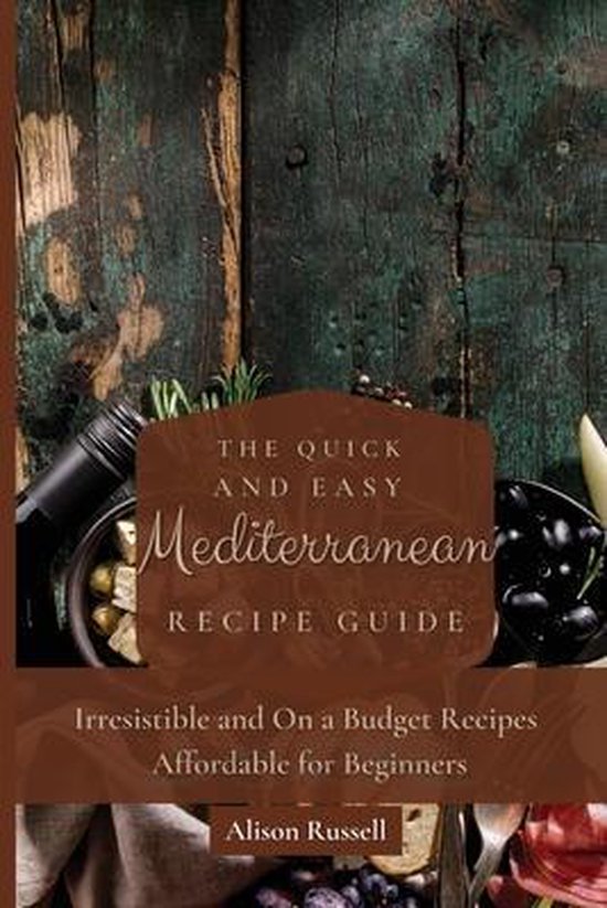 The Quick and Easy Mediterranean Recipe Guide - cover