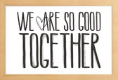 JUNIQE - Poster in houten lijst We Are So Good Together -20x30 /Wit &