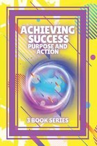 Achieving Success, Purpose and Action