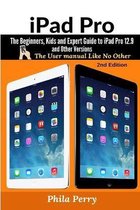 iPad Pro: The Beginners, Kids and Expert Guide to iPad Pro 12.9 and Other Versions: The User Manual like No Other