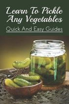 Learn To Pickle Any Vegetables: Quick And Easy Guides