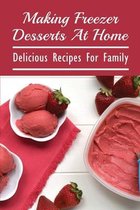 Making Freezer Desserts At Home: Delicious Recipes For Family