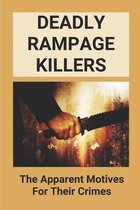 Deadly Rampage Killers: The Apparent Motives For Their Crimes