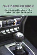 The Driving Book: Everything About Clutch Control & Gear And Easy Way To Pass The Driving Test