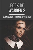 Book Of Warden 2: Learning About The Humble Cyborg, Rhea