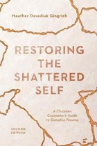 Restoring the Shattered Self A Christian Counselor's Guide to Complex Trauma Christian Association for Psychological Studies Books