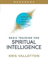 Basic Training for Spiritual Intelligence Develop the Art of Thinking Like God