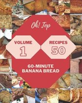 Oh! Top 50 60-Minute Banana Bread Recipes Volume 1