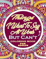 Things I Want To Say At Work But Can't Swear Word Coloring Book For Adults