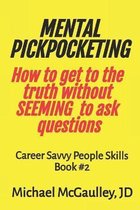 Career Savvy People Skills- MENTAL PICKPOCKETING How to Get to the Truth Without Seeming to Ask Questions