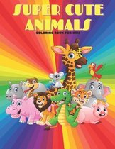 SUPER CUTE ANIMALS - Coloring Book For Kids