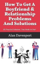How To Get A Boyfriend & Relationship Problems And Solutions