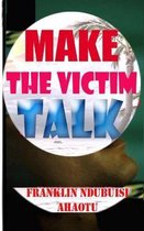 Make the Victim Talk