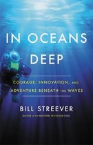 In Oceans Deep Courage, Innovation, and Adventure Beneath the Waves