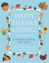 Happy Thanksgiving Coloring Book For Kids! What Three Things Are You Thankful For Today?