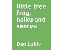 little tree frog, haiku and senryu