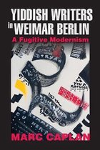 Yiddish Writers in Weimar Berlin A Fugitive Modernism German Jewish Cultures
