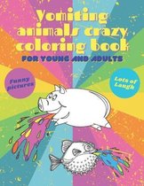 Vomiting Animals Crazy Coloring Book For Young And Adults