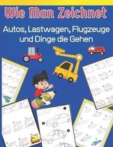 Wie Man Zeichnet Autos, Lastwagen, Flugzeuge und Dinge die Gehen