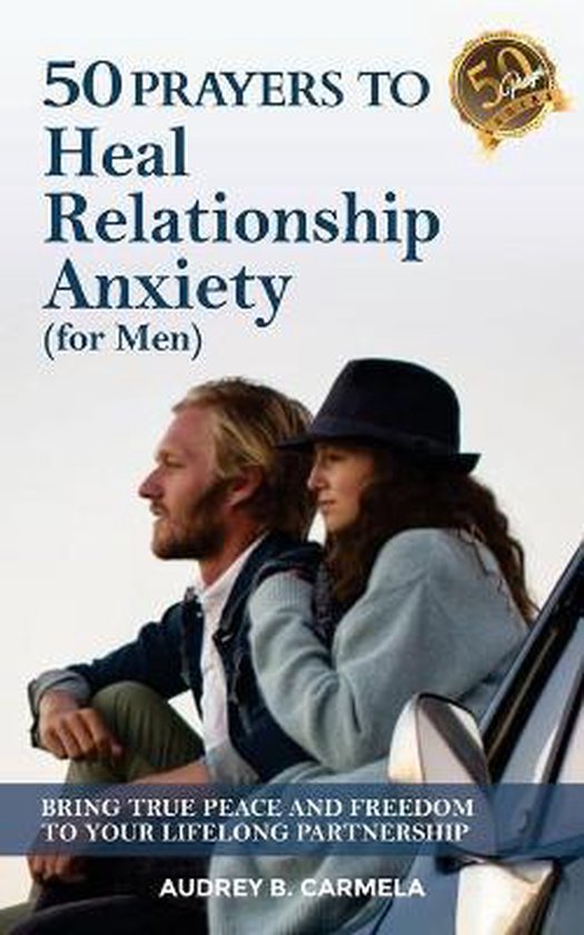 50 Prayers to Heal Relationship Anxiety for Men, Audrey B Carmela