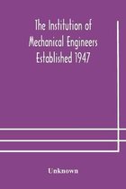 The Institution of Mechanical Engineers Established 1947; List of members 2nd March 1908; Articles and By-Laws