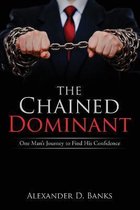 The Chained Dominant: One Man's Journey to Find His Confidence