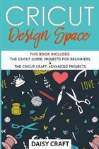 Cricut Design Space: This Book Includes - Guide: Projects for Beginners & Craft