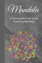 Mandala A Coloring Book for Adults Featuring Mandalas: Adult Coloring Books: Adult Coloring Books