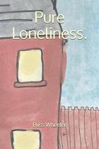 Pure Loneliness.