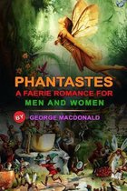 Phantastes a Faerie Romance for Men and Women by George MacDonald: Classic Edition Annotated Illustrations