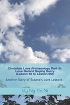 Chronicle Love Archaeology Part III: Love Behind Saying Sorry (Lesson 61 to Lesson 90)