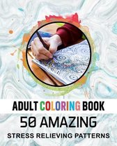 Adult Coloring Book. 50 Amazing Stress Relieving Patterns