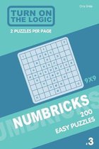 Turn On The Logic Numbricks 200 Easy Puzzles 9x9 (Volume 3)