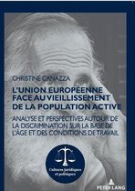 Cultures Juridiques Et Politiques- L'Union européenne face au vieillissement de la population active; Analyse et perspectives autour de la discrimination sur la base de l'âge et des conditions de travail
