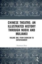 Chinese Theatre: An Illustrated History Through Nuoxi and Mulianxi: Volume One