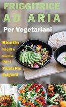 Friggitrice ad Aria per Vegetariani