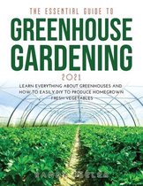 The Essential Guide to Greenhouse Gardening 2021