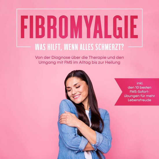 Fibromyalgie: Was hilft, wenn alles schmerzt? Von der Diagno ... - cover